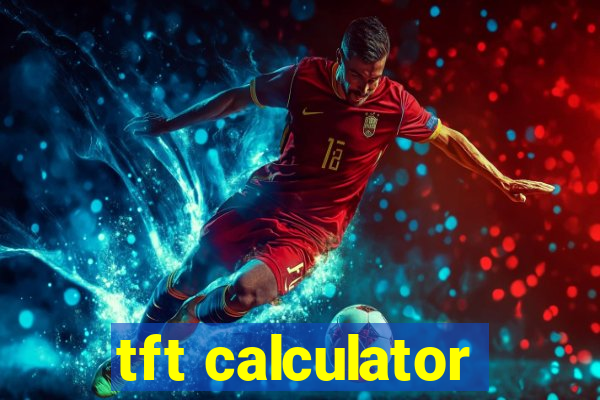 tft calculator